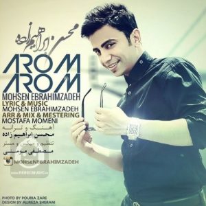 دانلود آهنگ آروم آروم – محسن ابراهیم زاده