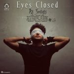 دانلود آهنگ چشمای بسته – علی صدیقی دانلود آهنگ چشمای بسته – علی صدیقی